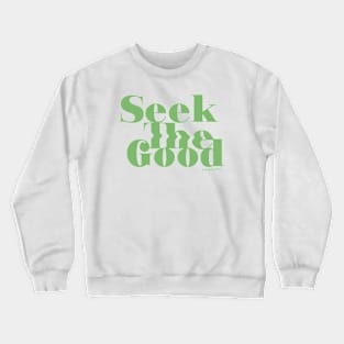 Seek the Good Crewneck Sweatshirt